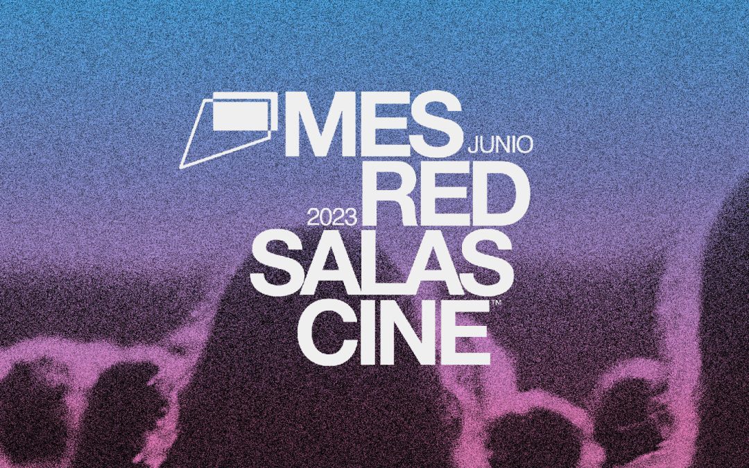 RED DE SALAS DE CINE CELEBRA EN JUNIO CON PROGRAMACIÓN GRATUITA EN TODO EL PAÍS